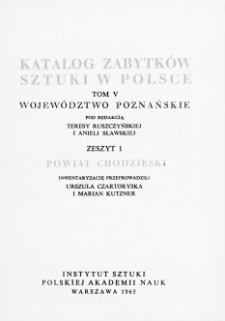 Katalog Zabytków Sztuki w Polsce, t. 5: woj. poznańskie, z. 1: pow. chodzieski