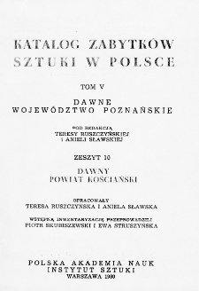 Katalog Zabytków Sztuki w Polsce, t. 5: dawne woj. poznańskie, z. 10, dawny pow. kościański