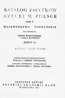 Katalog Zabytków Sztuki w Polsce, t. 5: dawne woj. poznańskie, z. 12, pow. leszczyński