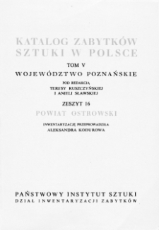 Katalog Zabytków Sztuki w Polsce, t. 5: dawne woj. poznańskie, z. 16, pow. ostrowski