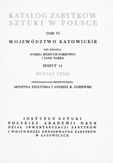 Katalog Zabytków Sztuki w Polsce, t. 6: woj. katowickie, z. 13, pow. tyski