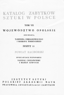 Katalog Zabytków Sztuki w Polsce, t. 7: woj. opolskie, z. 13, pow. raciborski