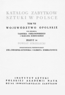 Katalog Zabytków Sztuki w Polsce, t. 7: woj. opolskie, z. 14, pow. strzelecki