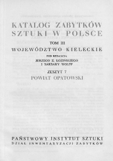 Katalog Zabytków Sztuki w Polsce, t. 3: woj. kieleckie, z. 7: pow. opatowski