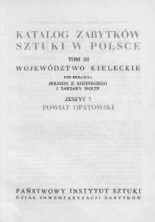 Katalog Zabytków Sztuki w Polsce, t. 3: woj. kieleckie, z. 7: pow. opatowski