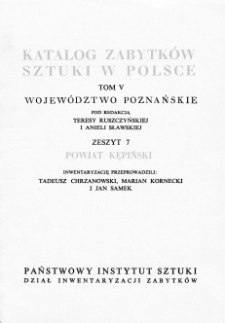 Katalog Zabytków Sztuki w Polsce, t. 5: woj. poznańskie, z. 7: pow. kępiński