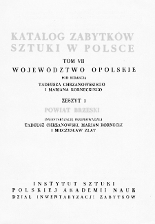 Katalog Zabytków Sztuki w Polsce, t. 7: woj. opolskie, z. 1: pow. brzeski