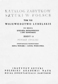 Katalog Zabytków Sztuki w Polsce, t. 8: woj. lubelskie, z. 13: dawny pow. opolski