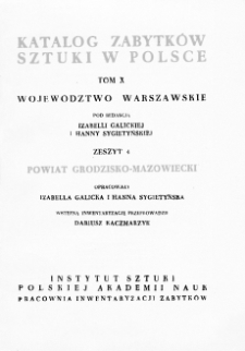 Katalog Zabytków Sztuki w Polsce, t. 10: woj. warszawskie, z. 4, pow. grodzisko-mazowiecki