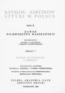 Katalog Zabytków Sztuki w Polsce, t. 10: woj. warszawskie, z. 7: Maków mazowiecki i okolice