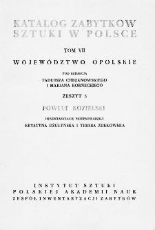 Katalog Zabytków Sztuki w Polsce, t. 7: woj. opolskie, z. 5: pow. kozielski