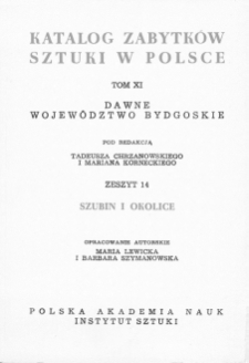 Katalog Zabytków Sztuki w Polsce, t. 11: woj. bydgoskie, z. 14: Szubin i okolice
