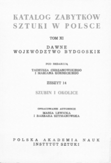 Katalog Zabytków Sztuki w Polsce, t. 11: woj. bydgoskie, z. 14: Szubin i okolice