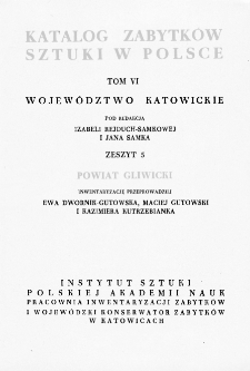 Katalog Zabytków Sztuki w Polsce, t. 6: woj. katowickie, z. 5: pow. gliwicki