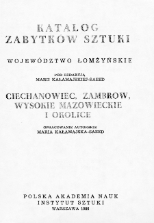 Katalog Zabytków Sztuki w Polsce. Seria nowa, t. 9: woj. łomżyńskie, z. 2: Ciechanowiec, Zambrów, Wysokie Mazowieckie i okolice