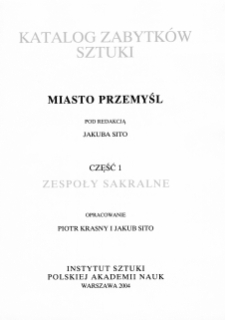 Katalog Zabytków Sztuki w Polsce. Seria nowa, t. 10: Miasto Przemyśl, z. 1: Zespoły Sakralne