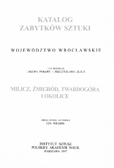 Katalog Zabytków Sztuki w Polsce. Seria nowa, t. 4: woj. wrocławskie, z. 3: Milicz, Żmigród, Twardogóra i okolice