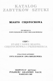 Katalog zabytków sztuki w Polsce. Seria nowa, t. 6: Miasto Częstochowa, cz. 1: Stare i Nowe Miasto, Częstochówka i Przedmieścia