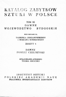 Katalog Zabytków Sztuki w Polsce, t. 11: dawne woj. bydgoskie, z. 4: pow. chełmiński