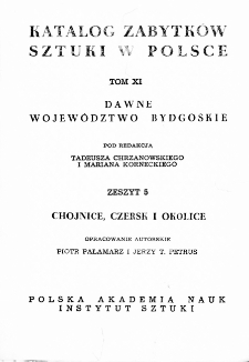 Katalog Zabytków Sztuki w Polsce, t. 11: dawne woj. bydgoskie, z. 5: Chojnice, Czersk i okolice (d. pow. chojnicki)