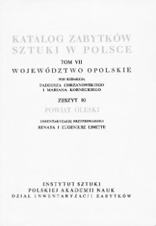 Katalog Zabytków Sztuki w Polsce, t. 7: woj. opolskie, z. 10: pow. oleski