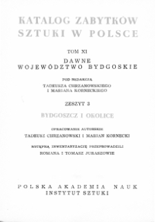 Katalog Zabytków Sztuki w Polsce, t. 11: dawne woj. bydgoskie, z. 3: Bydgoszcz i okolice (d. pow. bydgoski)