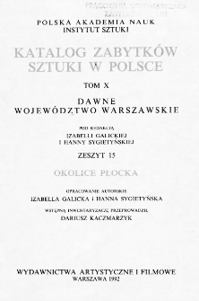 Katalog Zabytków Sztuki w Polsce, t. 10: dawne woj. warszawskie, z. 15: okolice Płocka