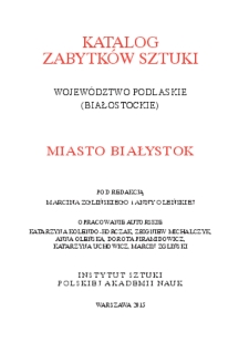 Katalog Zabytków Sztuki w Polsce. Seria nowa, t. 12: woj. białostockie, z. 2: Miasto Białystok