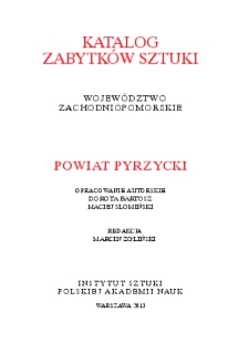 Katalog Zabytków Sztuki w Polsce. Seria nowa, t. 13: woj. zachodniopomorskie, z. 1: pow. Pyrzycki