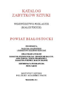 Katalog Zabytków Sztuki w Polsce. Seria nowa, t. 12: woj. białostockie, z. 3: pow. białostocki