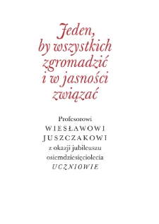 „Jeden, by wszystkich zgromadzić i w jasności związać”. Księga z okazji jubileuszu osiemdziesięciolecia prof. Wiesława Juszczaka